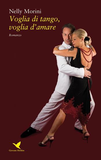 Voglia di tango, voglia d'amare - Nelly Morini - Libro Giovane Holden Edizioni 2018, Battitore libero | Libraccio.it