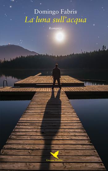 La luna sull'acqua - Domingo Fabris - Libro Giovane Holden Edizioni 2018, Battitore libero | Libraccio.it