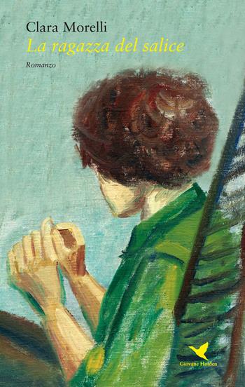 La ragazza del salice - Clara Morelli - Libro Giovane Holden Edizioni 2018, Battitore libero | Libraccio.it