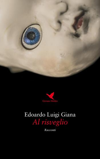 Al risveglio - Edoardo Luigi Giana - Libro Giovane Holden Edizioni 2018 | Libraccio.it