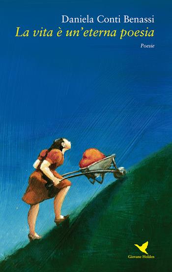 La vita è un'eterna poesia - Daniela Conti Benassi - Libro Giovane Holden Edizioni 2018, Versi di segale | Libraccio.it