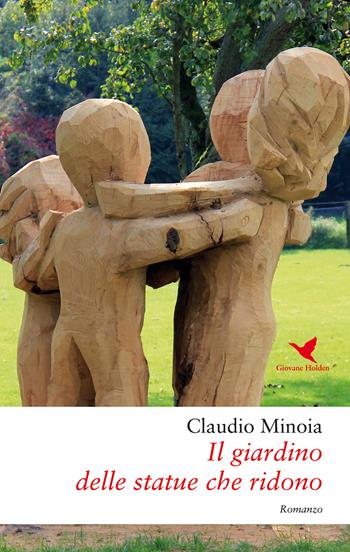 Il giardino delle statue che ridono - Claudio Minoia - Libro Giovane Holden Edizioni 2018, Battitore libero | Libraccio.it