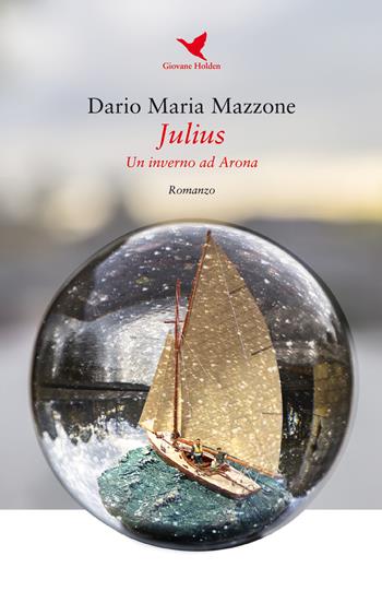 Julius. Un inverno ad Arona - Dario Maria Mazzone - Libro Giovane Holden Edizioni 2018, Battitore libero | Libraccio.it