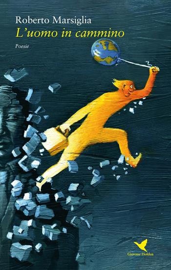 L' uomo in cammino - Roberto Marsiglia - Libro Giovane Holden Edizioni 2018, Versi di segale | Libraccio.it