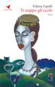 Ti stappo gli occhi - Valeria Cipolli - Libro Giovane Holden Edizioni 2018, Versi di segale | Libraccio.it
