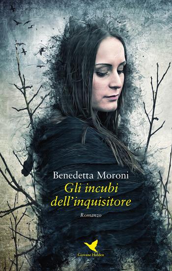 Gli incubi dell'inquisitore - Benedetta Moroni - Libro Giovane Holden Edizioni 2018, Camelot | Libraccio.it