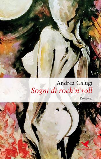 Sogni di rock'n'roll - Andrea Calugi - Libro Giovane Holden Edizioni 2018 | Libraccio.it