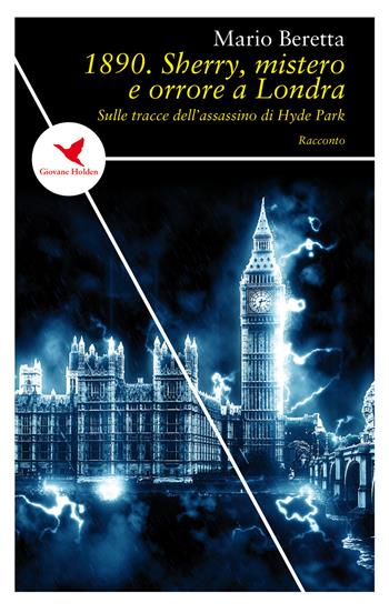 1890. Sherry, mistero e orrore a Londra. Sulle tracce dell'assassino di Hyde Park - Mario Beretta - Libro Giovane Holden Edizioni 2018 | Libraccio.it
