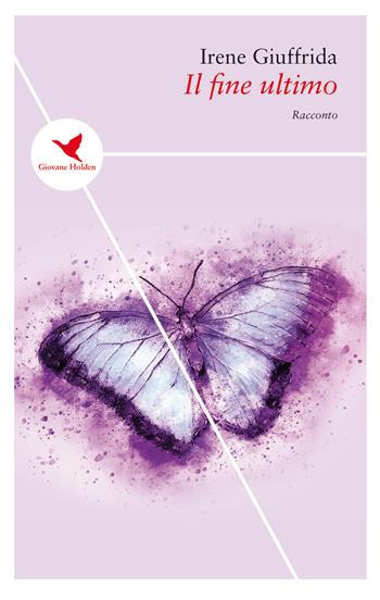 Il fine ultimo - Irene Giuffrida - Libro Giovane Holden Edizioni 2018, Spesso sottile | Libraccio.it