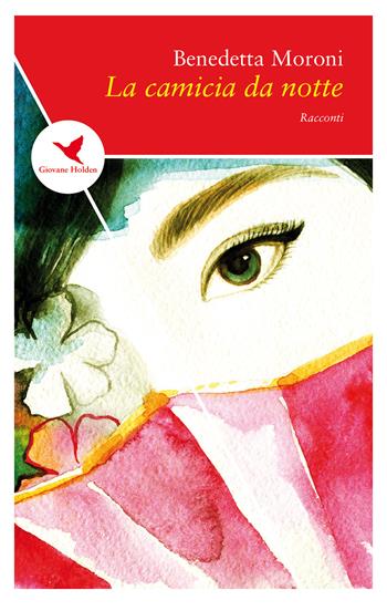 La camicia da notte - Benedetta Moroni - Libro Giovane Holden Edizioni 2018, Spesso sottile | Libraccio.it