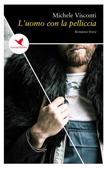 L' uomo con la pelliccia - Michele Visconti - Libro Giovane Holden Edizioni 2018, Spesso sottile | Libraccio.it