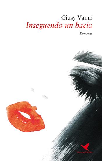 Inseguendo un bacio - Giusy Vanni - Libro Giovane Holden Edizioni 2018, Battitore libero | Libraccio.it