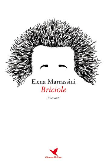 Briciole - Elena Marrassini - Libro Giovane Holden Edizioni 2019, Battitore libero | Libraccio.it