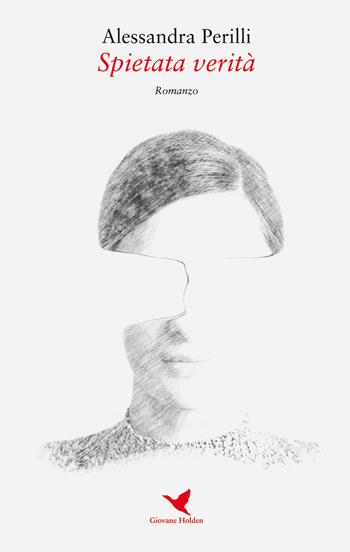 Spietata verità - Alessandra Perilli - Libro Giovane Holden Edizioni 2019 | Libraccio.it