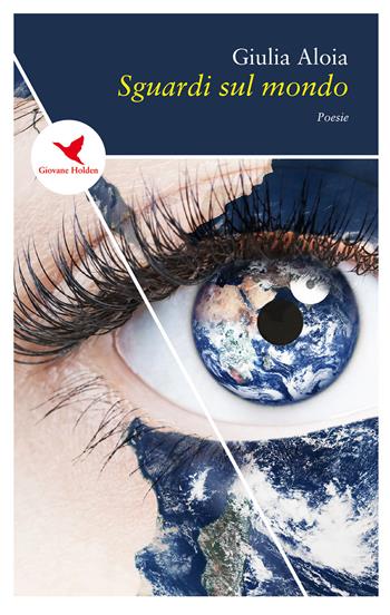 Sguardi sul mondo - Giulia Aloia - Libro Giovane Holden Edizioni 2019, Spesso sottile | Libraccio.it