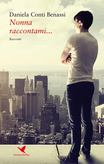 Nonna raccontami... - Daniela Conti Benassi - Libro Giovane Holden Edizioni 2019, Battitore libero | Libraccio.it