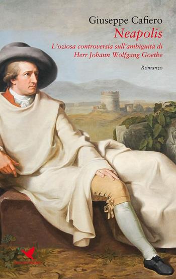 Neapolis. L'oziosa controversia sull'ambiguità di Johann Wolfgang Goethe - Giuseppe Cafiero - Libro Giovane Holden Edizioni 2019, Battitore libero | Libraccio.it