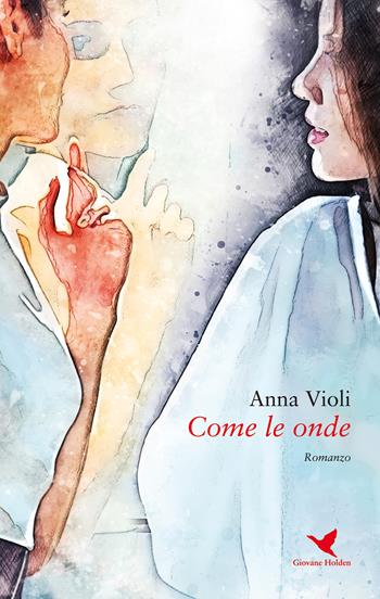 Come le onde - Anna Violi - Libro Giovane Holden Edizioni 2019, Battitore libero | Libraccio.it