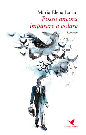 Posso ancora imparare a volare - Maria Elena Larini - Libro Giovane Holden Edizioni 2019, Battitore libero | Libraccio.it