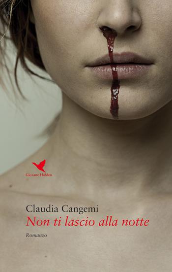 Non ti lascio alla notte - Claudia Cangemi - Libro Giovane Holden Edizioni 2019, Battitore libero | Libraccio.it