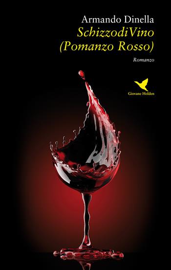 SchizzodiVino (Pomanzo Rosso) - Armando Dinella - Libro Giovane Holden Edizioni 2019, Battitore libero | Libraccio.it