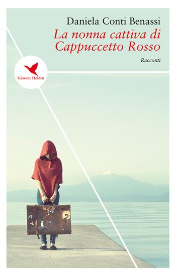 La nonna cattiva di Cappuccetto Rosso - Daniela Conti Benassi - Libro Giovane Holden Edizioni 2019, Spesso sottile | Libraccio.it