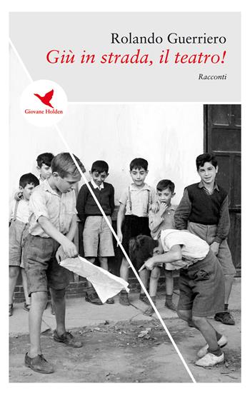 Già in strada, il teatro! - Rolando Guerriero - Libro Giovane Holden Edizioni 2019, Spesso sottile | Libraccio.it
