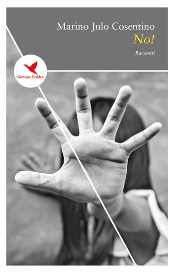No! - Marino Julo Cosentino - Libro Giovane Holden Edizioni 2019, Spesso sottile | Libraccio.it
