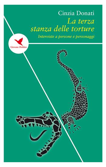 La terza stanza delle torture. Interviste a persone e personaggi - Cinzia Donati - Libro Giovane Holden Edizioni 2019, Spesso sottile | Libraccio.it