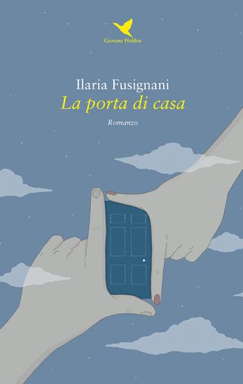 La porta di casa - Ilaria Fusignani - Libro Giovane Holden Edizioni 2020, Battitore libero | Libraccio.it
