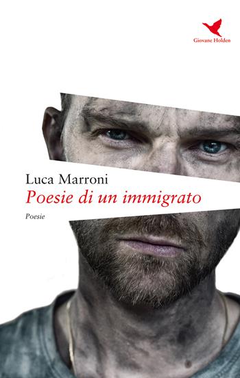 Poesie di un immigrato - Luca Marroni - Libro Giovane Holden Edizioni 2020, Versi di segale | Libraccio.it