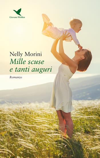 Mille scuse e tanti auguri - Nelly Morini - Libro Giovane Holden Edizioni 2020, Battitore libero | Libraccio.it