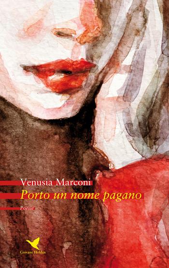 Porto un nome pagano - Venusia Marconi - Libro Giovane Holden Edizioni 2020, Versi di segale | Libraccio.it
