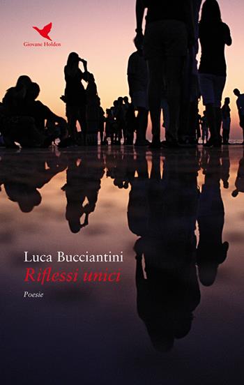 Riflessi unici - Luca Bucciantini - Libro Giovane Holden Edizioni 2020, Versi di segale | Libraccio.it