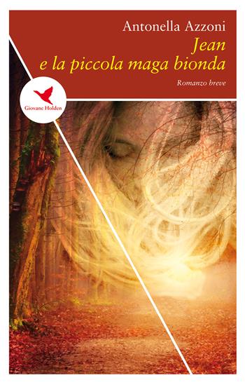 Jean e la piccola maga bionda - Antonella Azzoni - Libro Giovane Holden Edizioni 2020, Spesso sottile | Libraccio.it