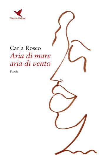 Aria di mare aria di vento - Carla Rosco - Libro Giovane Holden Edizioni 2020, Versi di segale | Libraccio.it