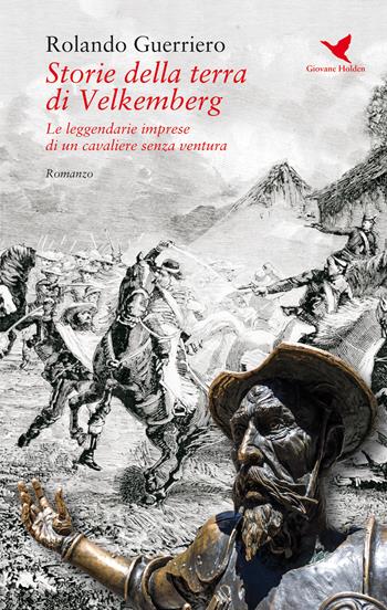 Storie della terra di Velkemberg. Le leggendarie imprese di un cavaliere senza ventura - Rolando Guerriero - Libro Giovane Holden Edizioni 2020 | Libraccio.it