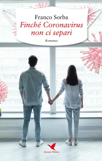 Finché Coronavirus non ci separi - Franco Sorba - Libro Giovane Holden Edizioni 2020, Mysterious Park | Libraccio.it
