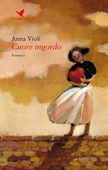 Cuore ingordo - Anna Violi - Libro Giovane Holden Edizioni 2020, Battitore libero | Libraccio.it