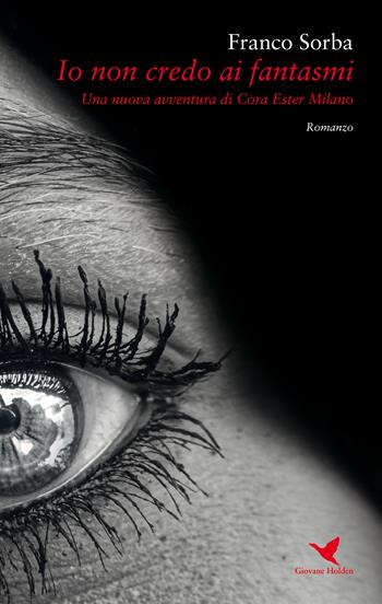 Io non credo ai fantasmi. Una nuova avventura di Cora Ester Milano - Franco Sorba - Libro Giovane Holden Edizioni 2020, Mysterious Park | Libraccio.it
