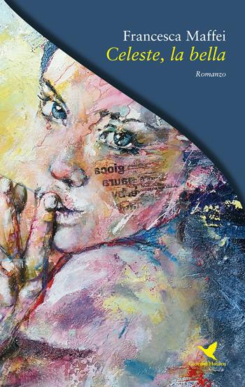 Celeste, la bella - Francesca Maffei - Libro Giovane Holden Edizioni 2020, Battitore libero | Libraccio.it