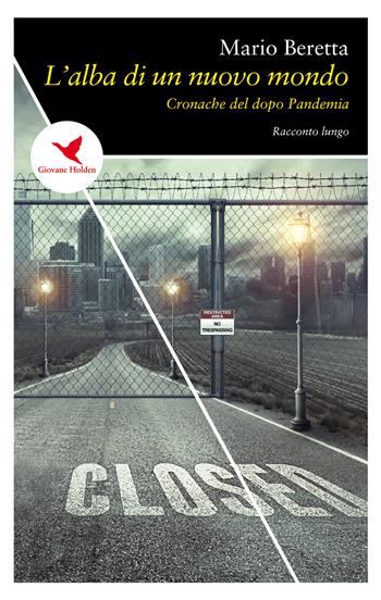 L' alba di un nuovo mondo. Cronache del dopo pandemia - Mario Beretta - Libro Giovane Holden Edizioni 2020, Spesso sottile | Libraccio.it