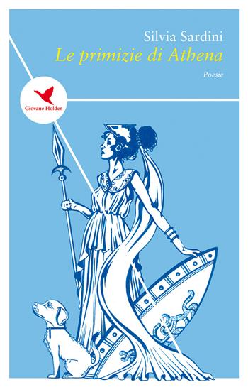 Le primizie di Athena - Silvia Sardini - Libro Giovane Holden Edizioni 2020, Spesso sottile | Libraccio.it