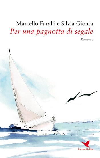 Per una pagnotta di segale - Marcello Faralli, Silvia Gionta - Libro Giovane Holden Edizioni 2020, Battitore libero | Libraccio.it