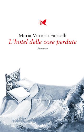 L' hotel delle cose perdute - Maria Vittoria Fariselli - Libro Giovane Holden Edizioni 2021, Battitore libero | Libraccio.it