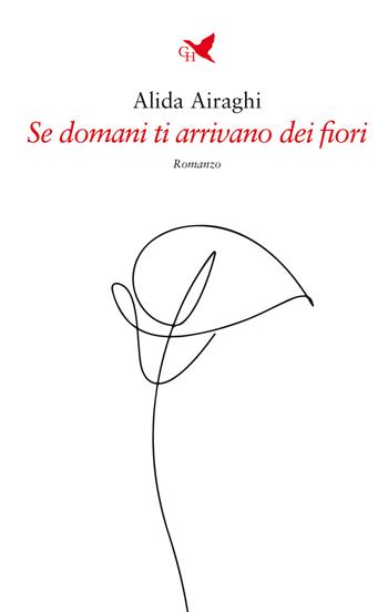 Se domani ti arrivano dei fiori - Alida Airaghi - Libro Giovane Holden Edizioni 2021, Battitore libero | Libraccio.it