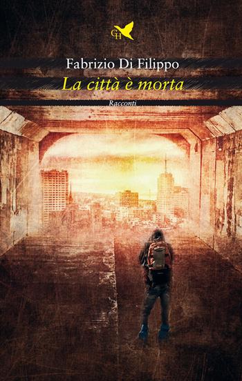 La città è morta - Fabrizio Di Filippo - Libro Giovane Holden Edizioni 2021, Battitore libero | Libraccio.it