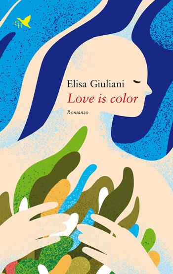 Love is color - Gianluca Comunale - Libro Giovane Holden Edizioni 2021 | Libraccio.it
