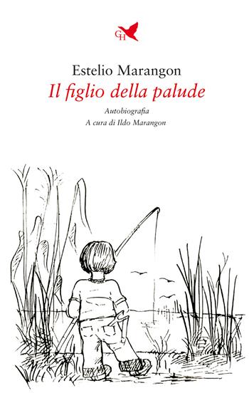 Il figlio della palude - Estelio Marangon - Libro Giovane Holden Edizioni 2021, Battitore libero | Libraccio.it