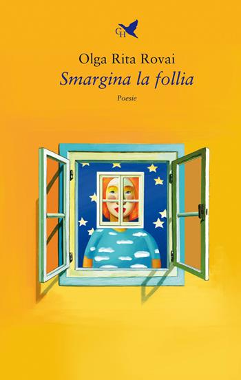 Smargina la follia - Olga Rita Rovai - Libro Giovane Holden Edizioni 2021, Versi di segale | Libraccio.it